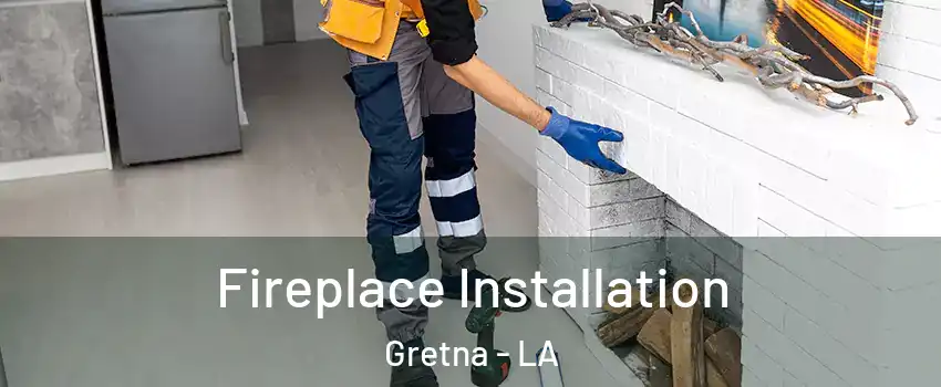  Fireplace Installation Gretna - LA