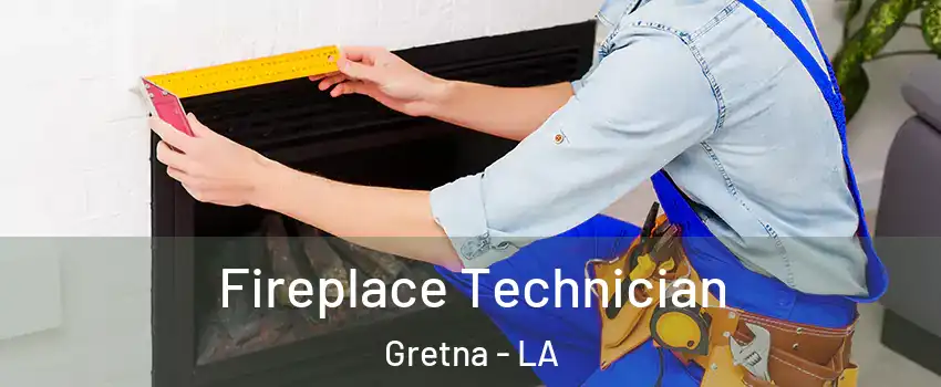  Fireplace Technician Gretna - LA