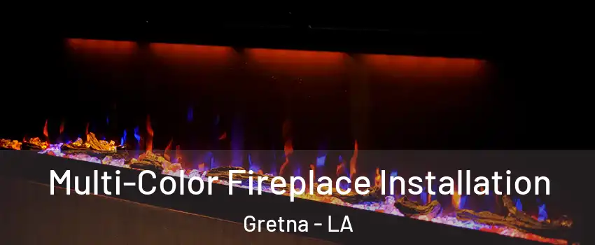  Multi-Color Fireplace Installation Gretna - LA