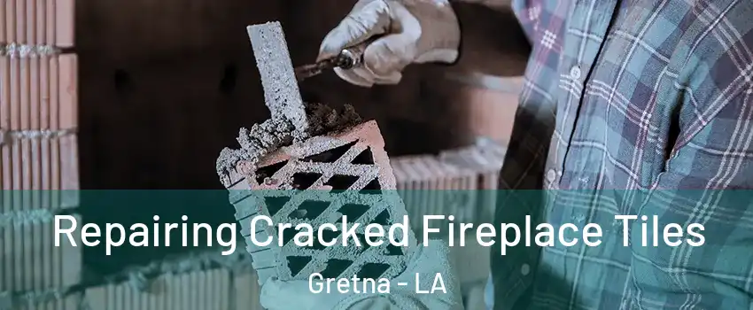  Repairing Cracked Fireplace Tiles Gretna - LA